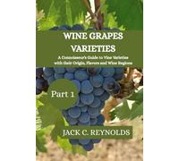 Wine Grape Varieties: A Connoisseurs Guide to Vine Varieties with their Origin flavors and Wine Regions (part 1)