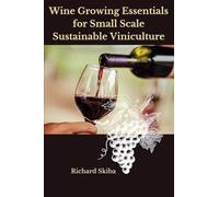 Wine Growing Essentials for Small Scale Sustainable Viniculture