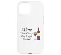 Wine How Classy People Get Wasted Funny Drinking Party Case for iPhone 15