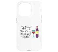 Wine How Classy People Get Wasted Funny Drinking Party Case for iPhone 15 Pro
