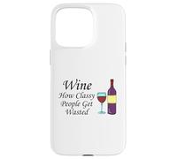Wine How Classy People Get Wasted Funny Drinking Party Case for iPhone 15 Pro Max