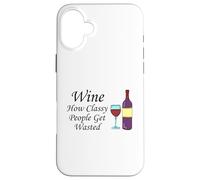 Wine How Classy People Get Wasted Funny Drinking Party Case for iPhone 16 Plus