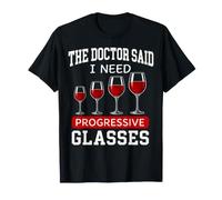 Wine Humor The Doctor Said I Need Progressive Glasses T-Shirt