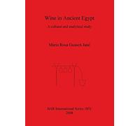 Wine In Ancient Egypt: A cultural and analytical study: 1851 (British Archaeological Reports International Series)