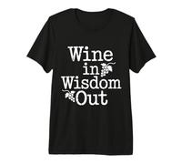 Wine in Wisdom Out Cheers Relax Comfort - Premium T-Shirt