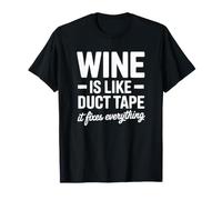 Wine is Like Duct Tape It Fixes Everything T-Shirt