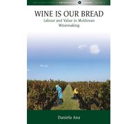 Wine Is Our Bread : Labour and Value in Moldovan Winemaking