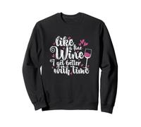 Wine Like a Fine Wine I Get Better with Time Sweatshirt