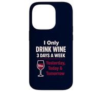 Wine Lover Funny Drinking Yesterday Today Tomorrow Case for iPhone 14 Pro