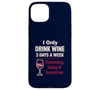 Wine Lover Funny Drinking Yesterday Today Tomorrow Case for iPhone 15 Plus