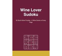 Wine Lover Sudoku: Sip-and-Solve Sudoku Puzzles with a Wine Quote on Every Page | Gift for Wine Lovers | 6x9 Inches, 110 Pages, 55 Puzzles, Solutions Included