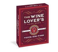 Wine Lover's Card Deck, The: 50 Cards for Selecting, Tasting, and Pairing (Workman Card Decks)