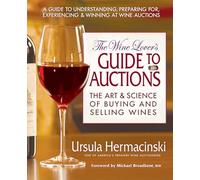 Wine Lover'S Guide To Auctions: The Art & Science of Buying and Selling Wines