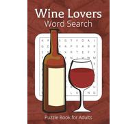 Wine Lovers Word Search Puzzle Book: Word Searches with Easy to Read Print About Wine, Wineries, Food and More | 6x9 Inches, 110 Pages | 50+ Puzzles | Gifts for Vacations, Holidays and Free Time