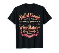Wine Maker Sommelier Skilled Enough to Become A Wine Maker T-Shirt