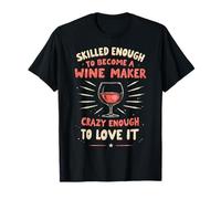 Wine Maker Sommelier Skilled Enough to Become A Wine Maker T-Shirt