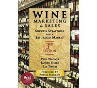 Wine Marketing and Sales, Third Edition: Success Strategies for a Saturated Market