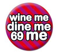 Wine Me Dine Me 69 Me Badge