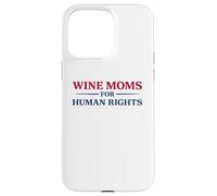 Wine Moms for Human Rights Activist Immigrant Advocacy Case for iPhone 15 Pro Max