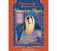 Wine of the Mystic: "Rubaiyat" of Omar Khayyam - A Spiritual Interpretation: The Rubaiyat of Omar Khayyam: A Spiritual Interpretation