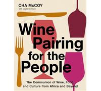 Wine Pairing for the People: The Communion of Wine, Food, and Culture from Africa and Beyond