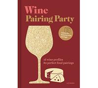 Wine Pairing Party: 16 Wine Profiles; 80 Perfect Food Pairings