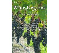 Wine Regions - New Zealand: Showcasing Premium Wineries, Tasting Experiences, and Regional Wine Highlights (Luxury Travel - New Zealand)
