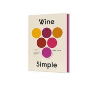 Wine Simple A Very Approachable Guide from an Otherwise Serious Sommelier