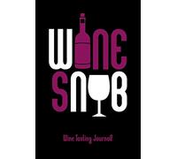 Wine Snob Wine Tasting Review Journal: Wine Record Keeping Notebook Diary Tracker Log Book For Wine Lovers