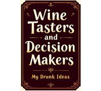 Wine Tasters and Decision Makers: Funny Wine Lover Gag Gift Notebook | A Hilarious White Elephant Present for Wine Night or Cocktail Party Hostess