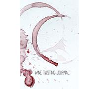 Wine Tasting Journal: A Notebook To Record Your Next Wine Tasting: Notebook, Diary, 120 pages, 6" x 9", Red Wine Stain
