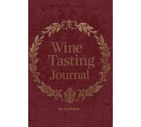 Wine Tasting Journal - Classic Burgundy Cover: Track, Rate & Remember Your Favorite Wines