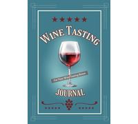 Wine Tasting Journal - For Your Wine Tasting Notes: Wine Log Book With Fun-To-Fill-Out Prompts And Flavor Wheel | Review, Rate & Track Your Wines | Unique Gift For Wine Lovers