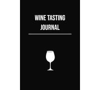 Wine Tasting Journal: Perfect Gift For All Wine Lovers And Enthusiasts In A Modern and Clean Design - To Keep Track On All The Wines You Love Drinking