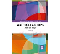 Wine, Terroir and Utopia: Making New Worlds (Routledge Studies of Gastronomy, Food and Drink)