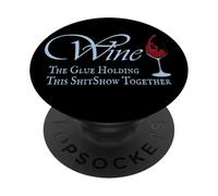 Wine, The Glue Holding This Shitshow together, funny PopSockets Adhesive PopGrip