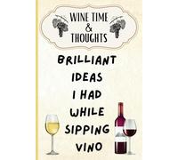 Wine Time and Thoughts: Brilliant Ideas I Had While Sipping Vino