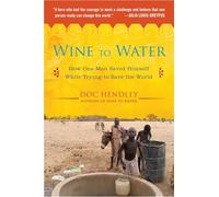 Wine to Water: How One Man Saved Himself While Trying to Save the World