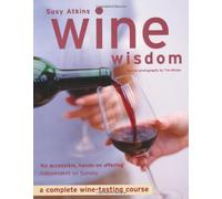 Wine Wisdom: A Complete Wine-tasting Course