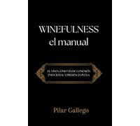 WINEFULNESS, EL MANUAL: El vino como vía de conexión emocional y presencia plena