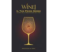 WineJ - Il Tuo Primo Sorso: Le basi della Degustazione del Vino