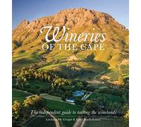 Wineries of the Cape: The independent guide to touring the winelands