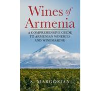 Wines of Armenia: A Comprehensive Guide to Armenian Wineries and Winemaking