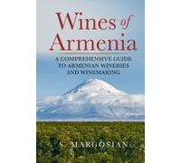 Wines of Armenia: A Comprehensive Guide to Armenian Wineries and Winemaking