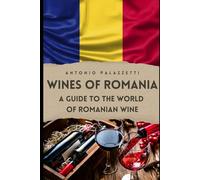 Wines of Romania: A Guide to the World of Romanian Wine