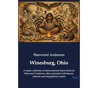 Winesburg, Ohio: A classic collection of interconnected short stories by Sherwood Anderson, often presented with literary criticism and biographical context