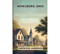 Winesburg, Ohio: A Group of Tales of Ohio Small Town Life