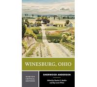 Winesburg, Ohio: Authoritative Text Backgrounds and Contexts Criticism: 0 (Norton Critical Editions)