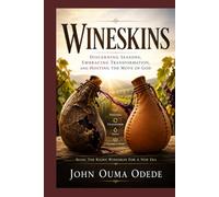 WINESKINS: Discerning Seasons, Embracing Transformation, and Hosting the Move of God