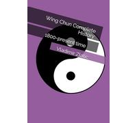 Wing Chun Complete History (Understanding Wing Chun)